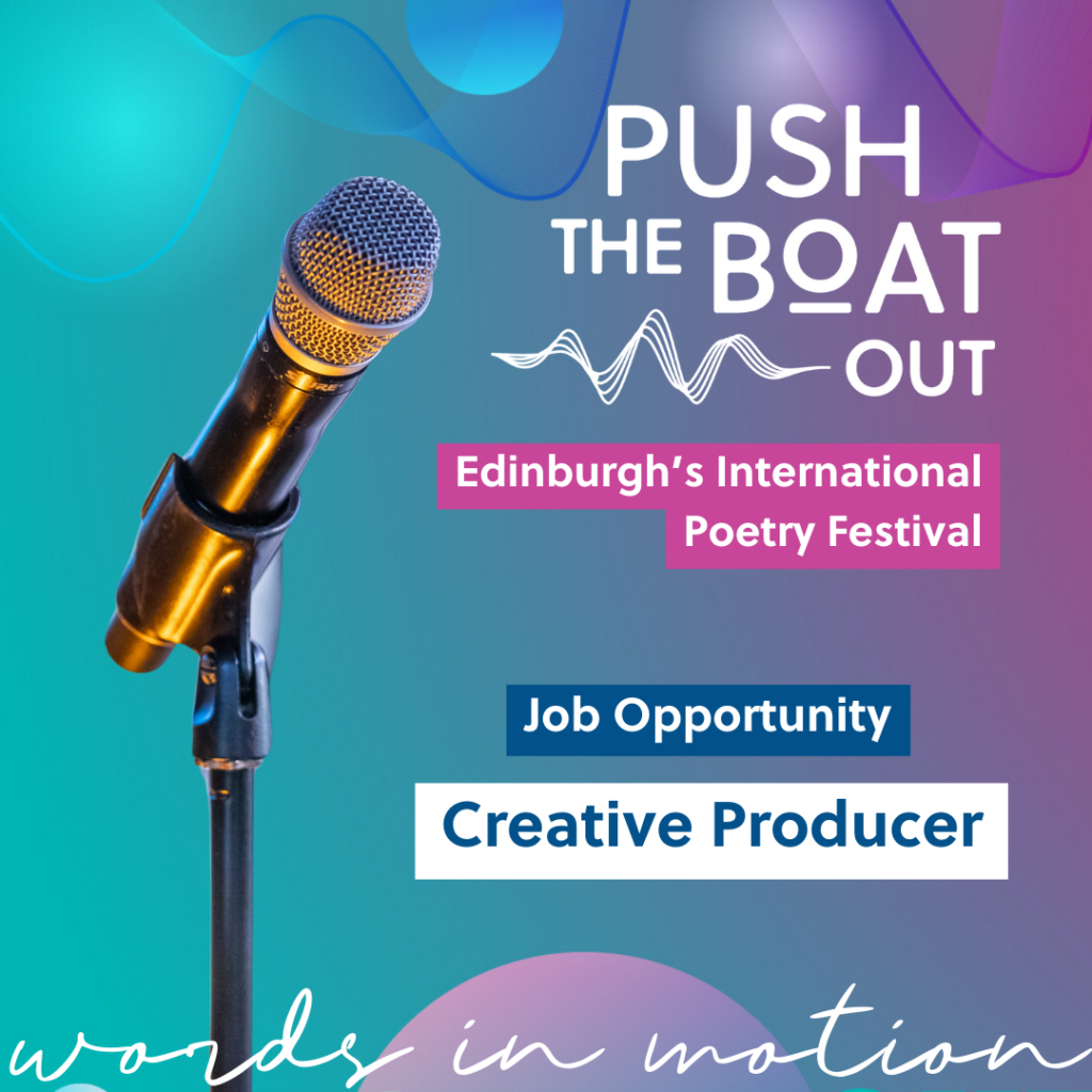 Image reads: Push the Boat OUt Edinburgh's International Poetry Festival Job Opportunity Creative Producer